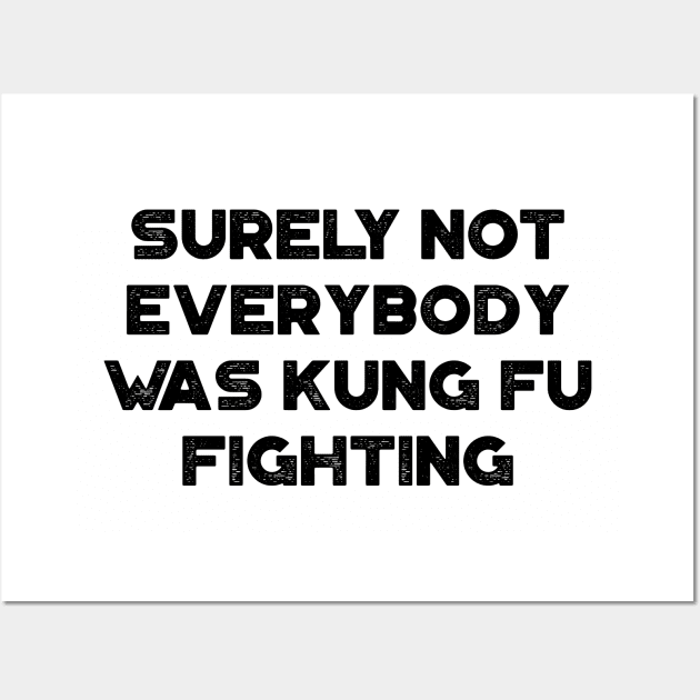 Surely Not Everybody Was Kung Fu Fighting Funny Vintage Retro Wall Art by truffela